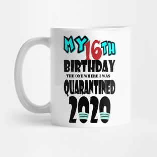 My 16th Birthday The One Where I Was Quarantined 2020 Mug